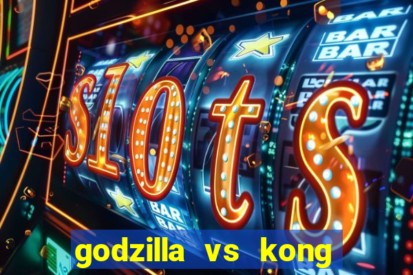 godzilla vs kong filme completo dublado